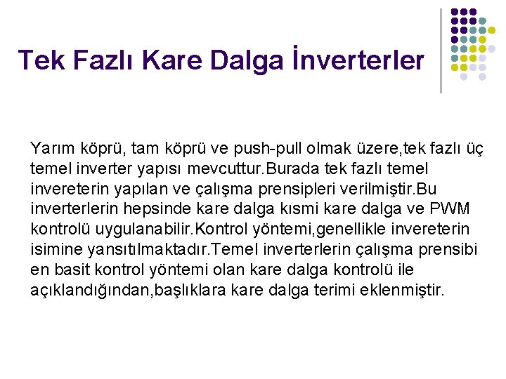 Tek Fazlı Kare Dalga İnverterler Yarım köprü, tam köprü ve push-pull olmak üzere, tek