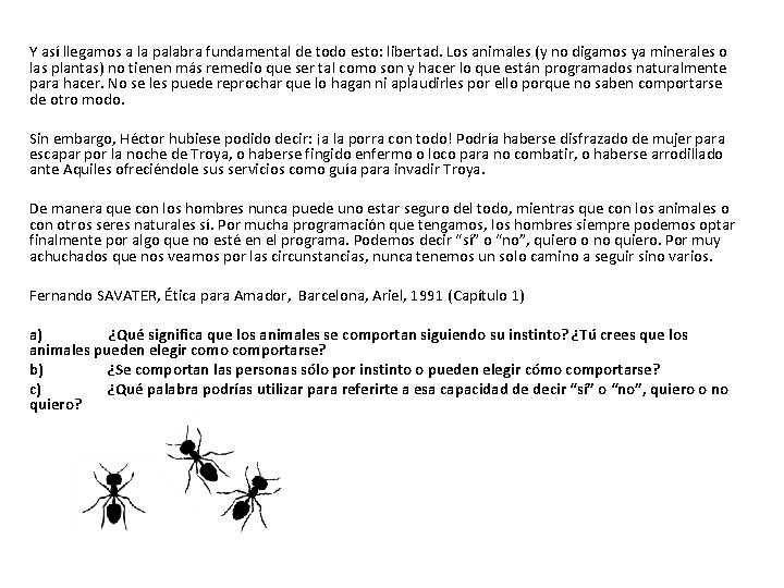 Y así llegamos a la palabra fundamental de todo esto: libertad. Los animales (y