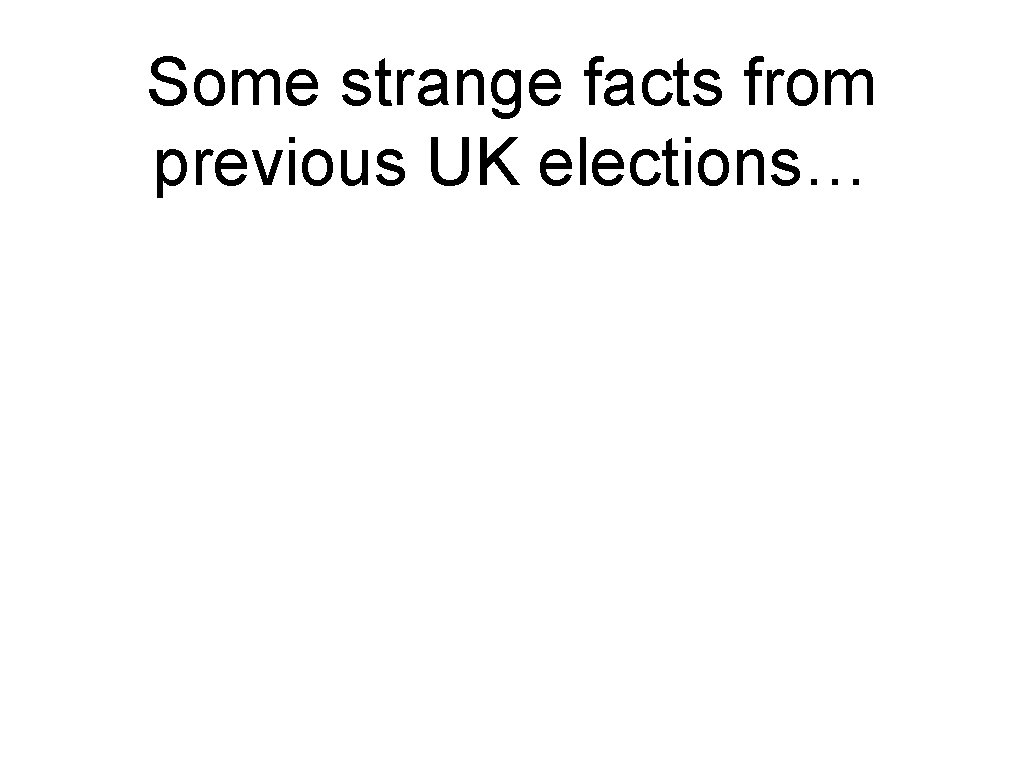 Some strange facts from previous UK elections… 