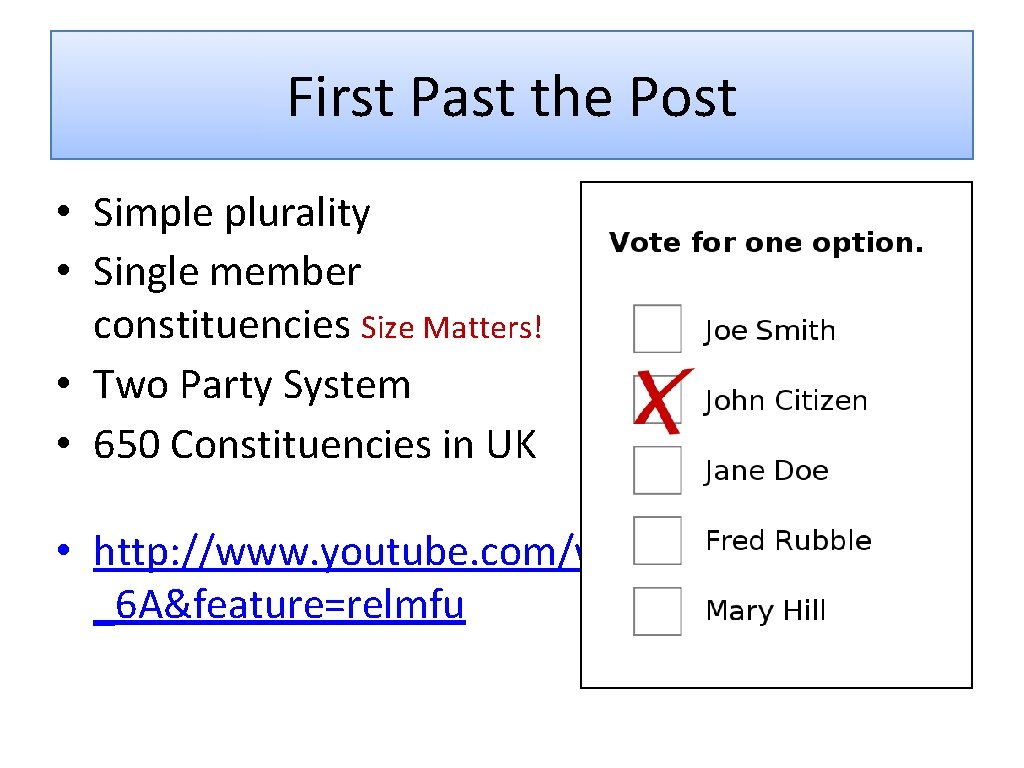 First Past the Post • Simple plurality • Single member constituencies Size Matters! •