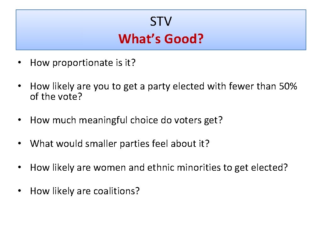 STV What’s Good? • How proportionate is it? • How likely are you to