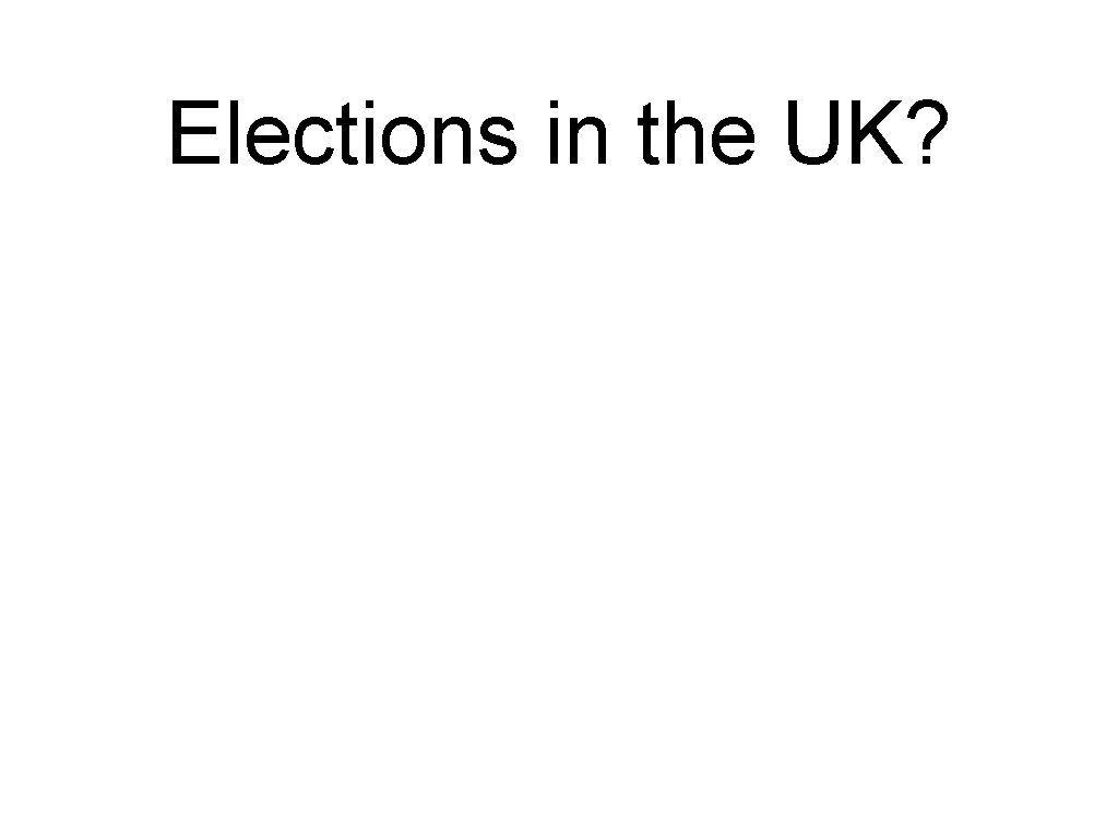 Elections in the UK? 