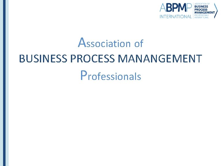 Association of BUSINESS PROCESS MANANGEMENT Professionals 