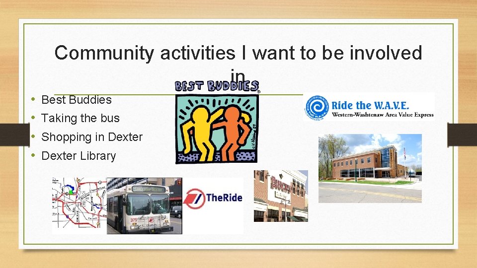 Community activities I want to be involved in • • Best Buddies Taking the