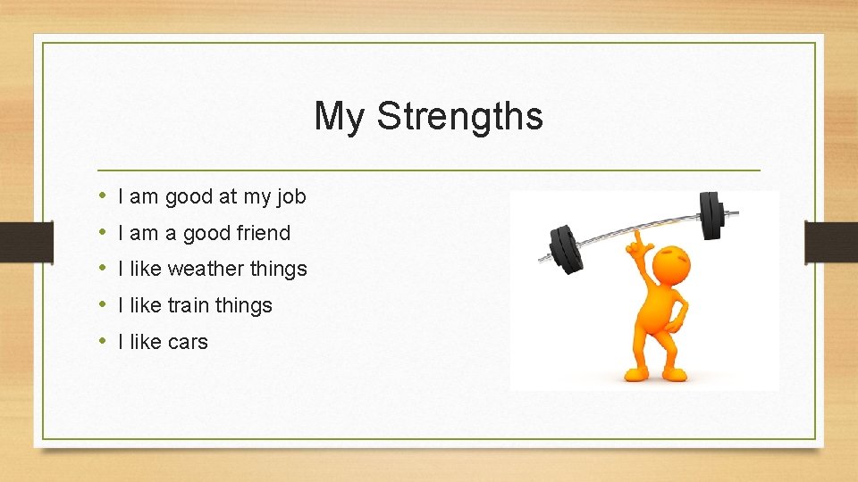 My Strengths • • • I am good at my job I am a