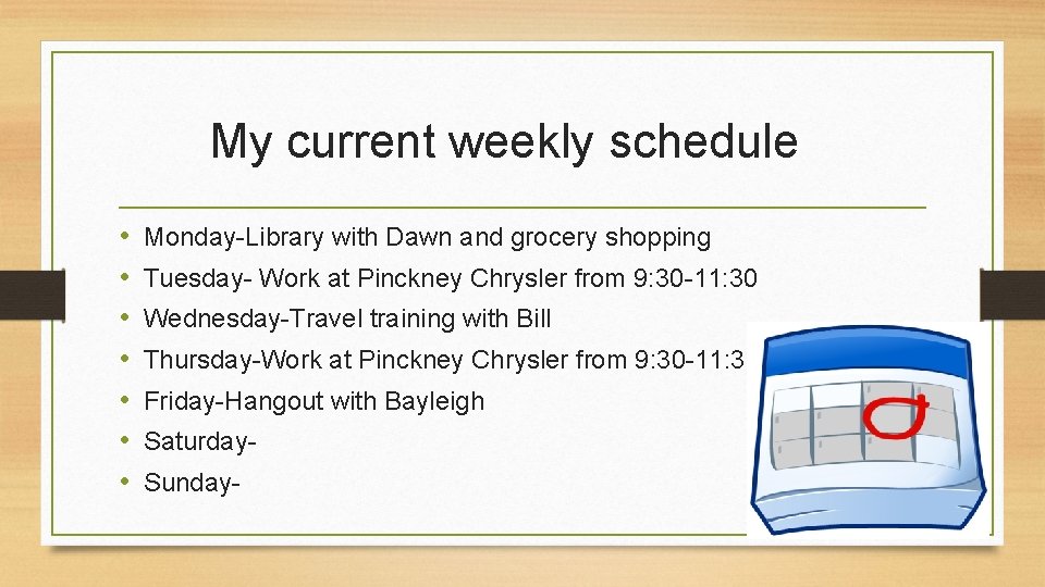 My current weekly schedule • • Monday-Library with Dawn and grocery shopping Tuesday- Work