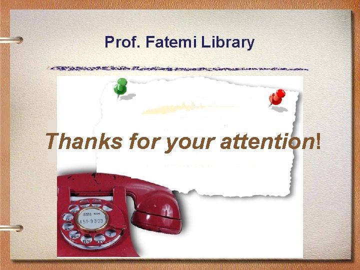 Prof. Fatemi Library Thanks for your attention! 
