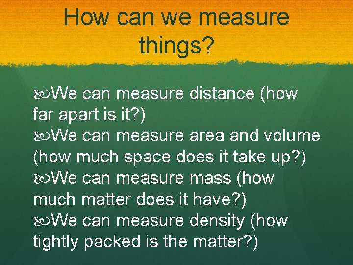 How can we measure things? We can measure distance (how far apart is it?