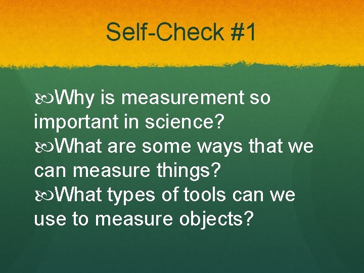 Self-Check #1 Why is measurement so important in science? What are some ways that