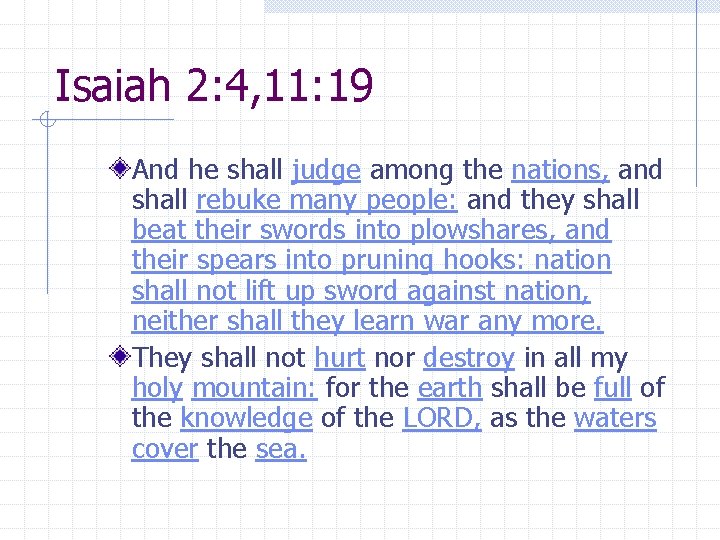 Isaiah 2: 4, 11: 19 And he shall judge among the nations, and shall