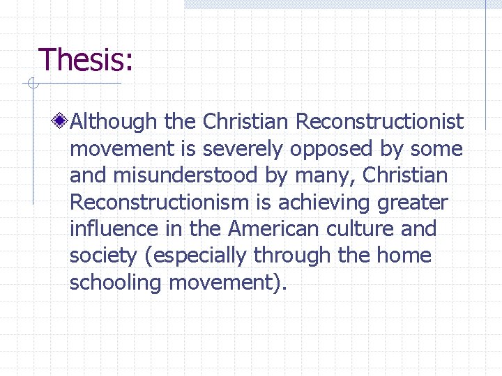 Thesis: Although the Christian Reconstructionist movement is severely opposed by some and misunderstood by