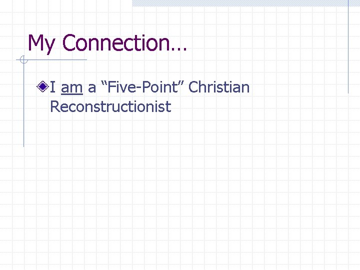 My Connection… I am a “Five-Point” Christian Reconstructionist 