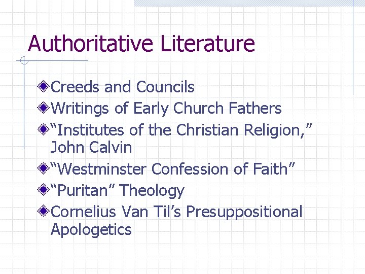 Authoritative Literature Creeds and Councils Writings of Early Church Fathers “Institutes of the Christian