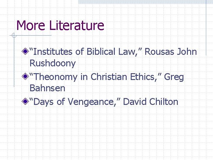 More Literature “Institutes of Biblical Law, ” Rousas John Rushdoony “Theonomy in Christian Ethics,