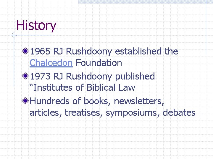 History 1965 RJ Rushdoony established the Chalcedon Foundation 1973 RJ Rushdoony published “Institutes of