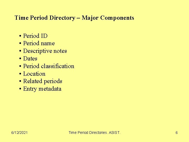 Time Period Directory – Major Components • Period ID • Period name • Descriptive