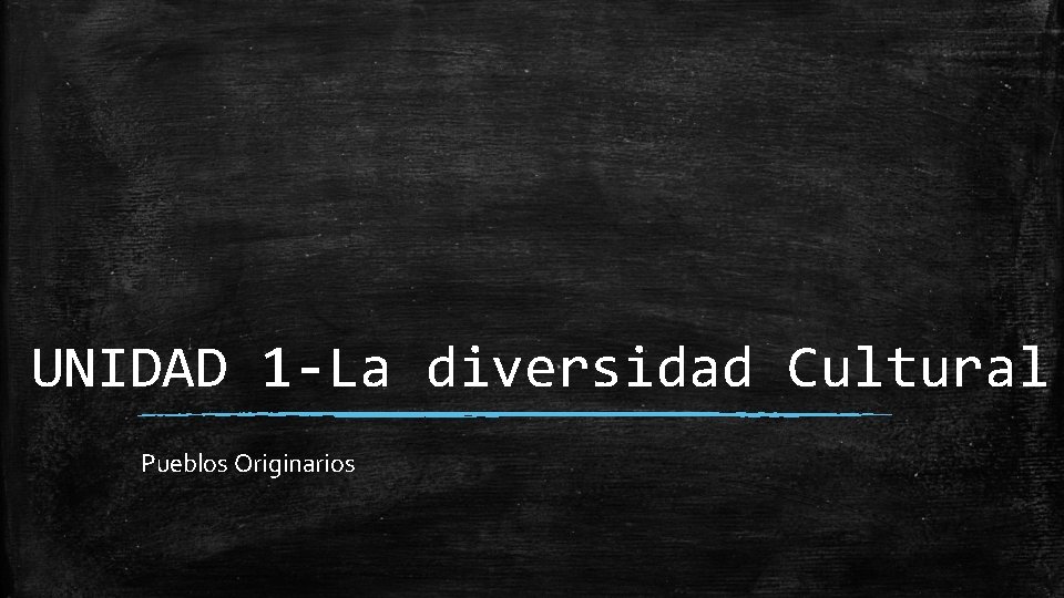 UNIDAD 1 -La diversidad Cultural Pueblos Originarios 