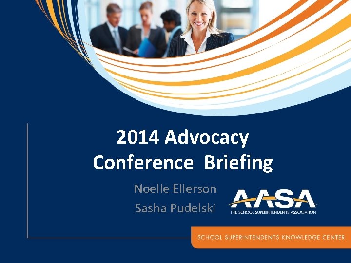 Federal Update 2014 Advocacy Conference Briefing Noelle Ellerson Sasha Pudelski 