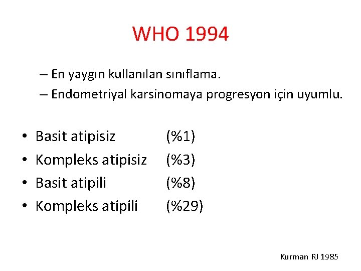 WHO 1994 – En yaygın kullanılan sınıflama. – Endometriyal karsinomaya progresyon için uyumlu. •