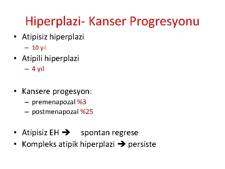 Hiperplazi- Kanser Progresyonu • Atipisiz hiperplazi – 10 yıl • Atipili hiperplazi – 4