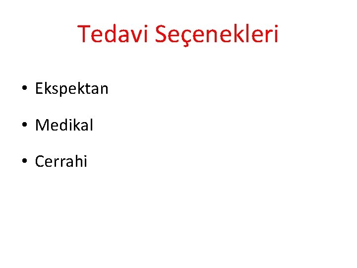 Tedavi Seçenekleri • Ekspektan • Medikal • Cerrahi 