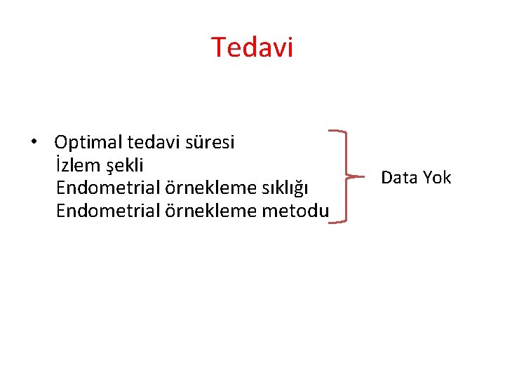 Tedavi • Optimal tedavi süresi İzlem şekli Endometrial örnekleme sıklığı Endometrial örnekleme metodu Data