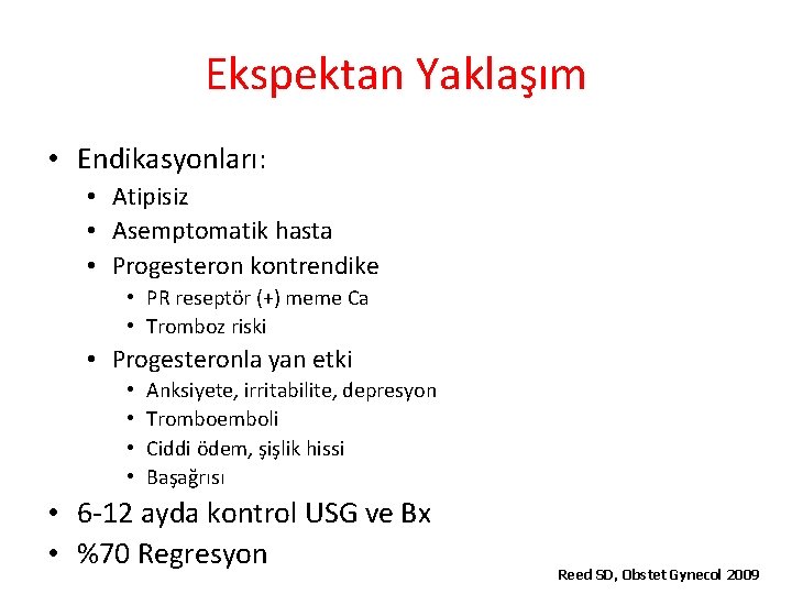 Ekspektan Yaklaşım • Endikasyonları: • Atipisiz • Asemptomatik hasta • Progesteron kontrendike • PR