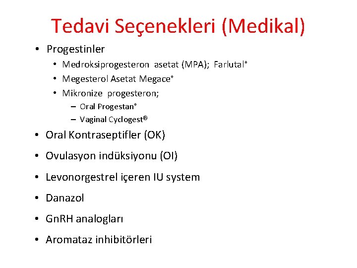 Tedavi Seçenekleri (Medikal) • Progestinler • Medroksiprogesteron asetat (MPA); Farlutal® • Megesterol Asetat Megace®