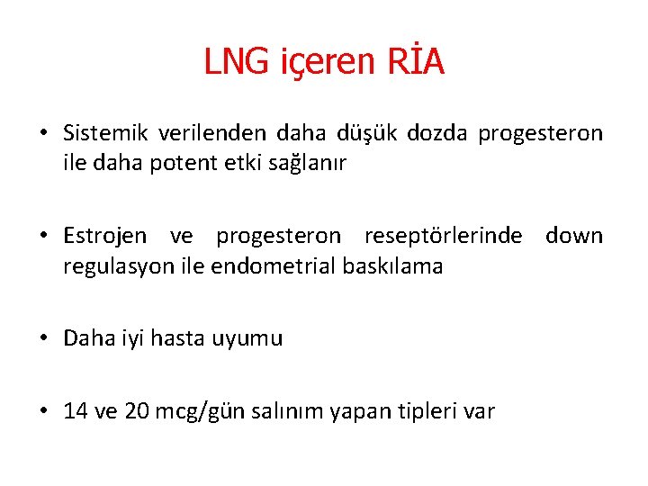 LNG içeren RİA • Sistemik verilenden daha düşük dozda progesteron ile daha potent etki