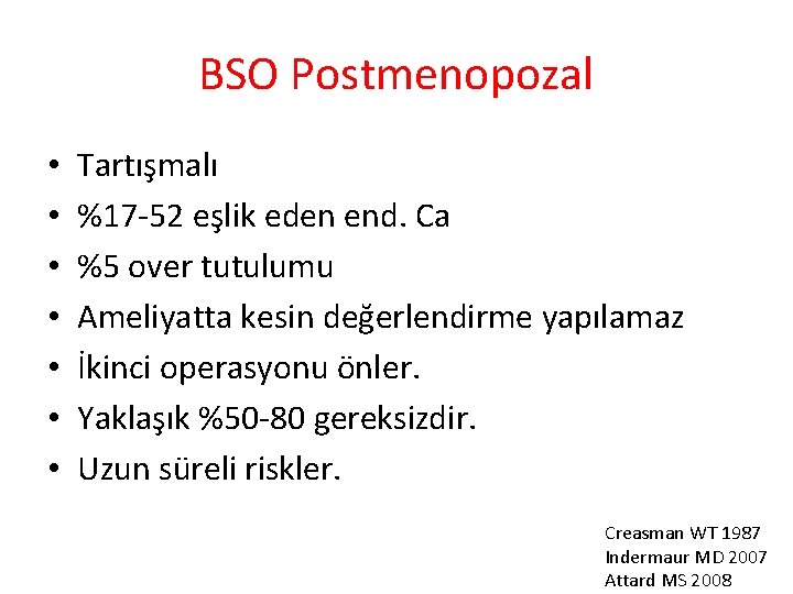 BSO Postmenopozal • • Tartışmalı %17 -52 eşlik eden end. Ca %5 over tutulumu
