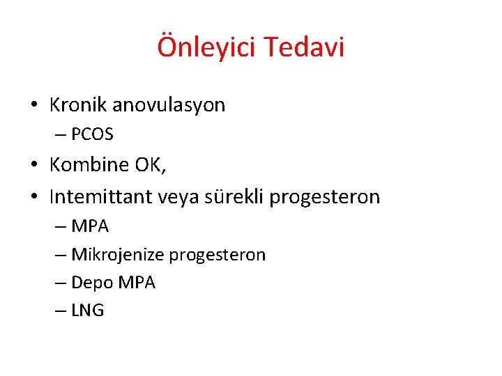 Önleyici Tedavi • Kronik anovulasyon – PCOS • Kombine OK, • Intemittant veya sürekli