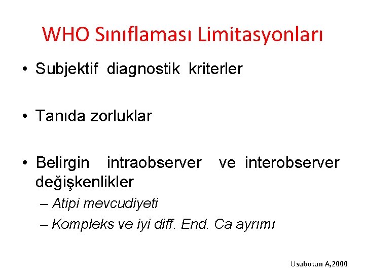 WHO Sınıflaması Limitasyonları • Subjektif diagnostik kriterler • Tanıda zorluklar • Belirgin intraobserver değişkenlikler