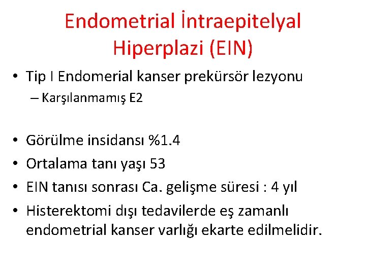 Endometrial İntraepitelyal Hiperplazi (EIN) • Tip I Endomerial kanser prekürsör lezyonu – Karşılanmamış E