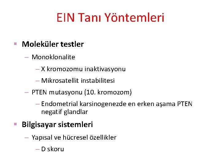 EIN Tanı Yöntemleri Moleküler testler – Monoklonalite – X kromozomu inaktivasyonu – Mikrosatellit instabilitesi