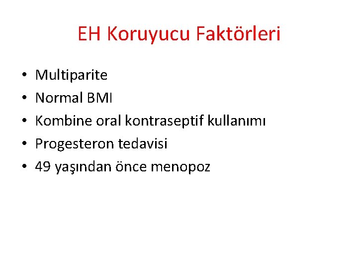 EH Koruyucu Faktörleri • • • Multiparite Normal BMI Kombine oral kontraseptif kullanımı Progesteron