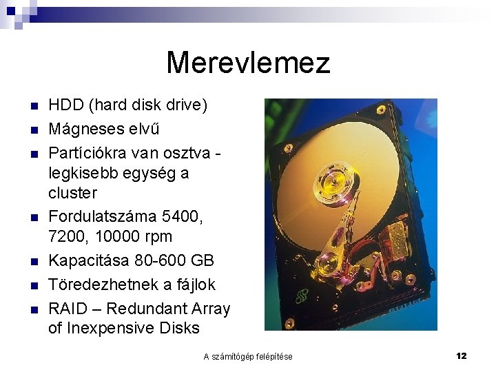 Merevlemez HDD (hard disk drive) Mágneses elvű Partíciókra van osztva legkisebb egység a cluster
