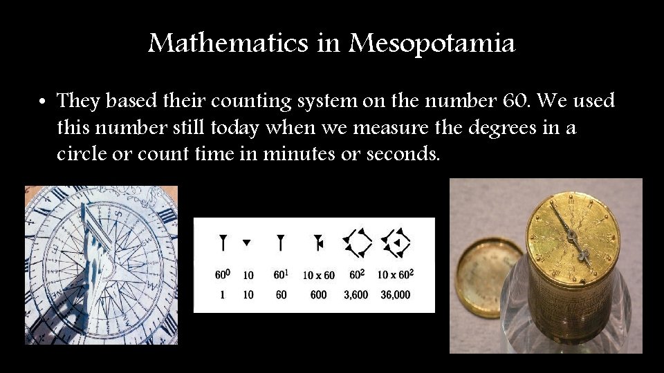 Mathematics in Mesopotamia • They based their counting system on the number 60. We Mathematics in Mesopotamia • They based their counting system on the number 60. We