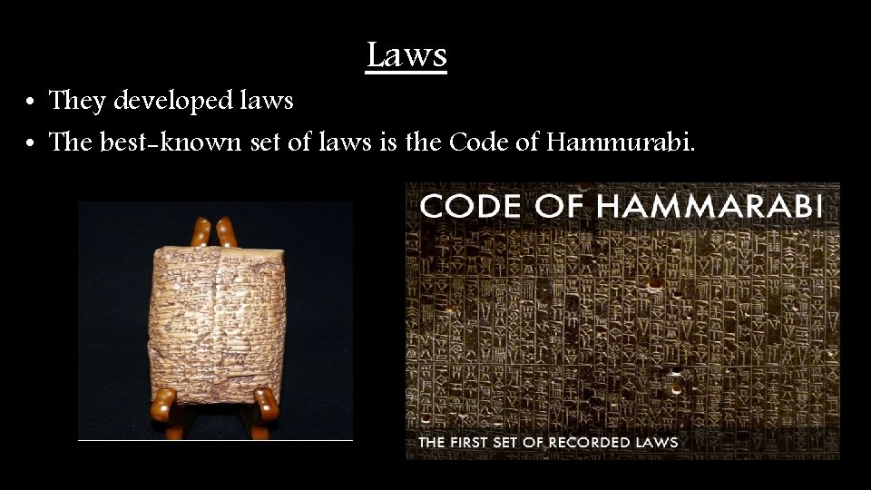 Laws • They developed laws • The best-known set of laws is the Code Laws • They developed laws • The best-known set of laws is the Code