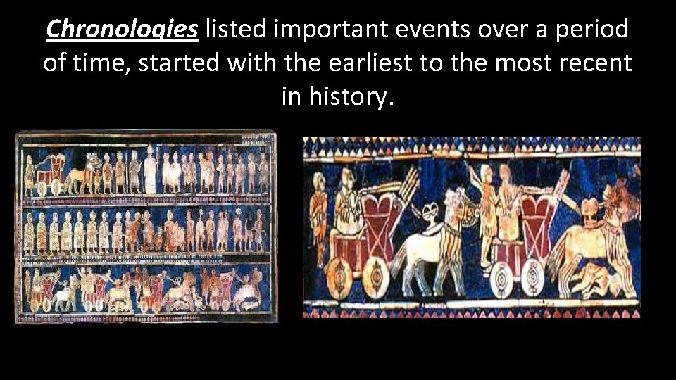 Chronologies listed important events over a period of time, started with the earliest to Chronologies listed important events over a period of time, started with the earliest to