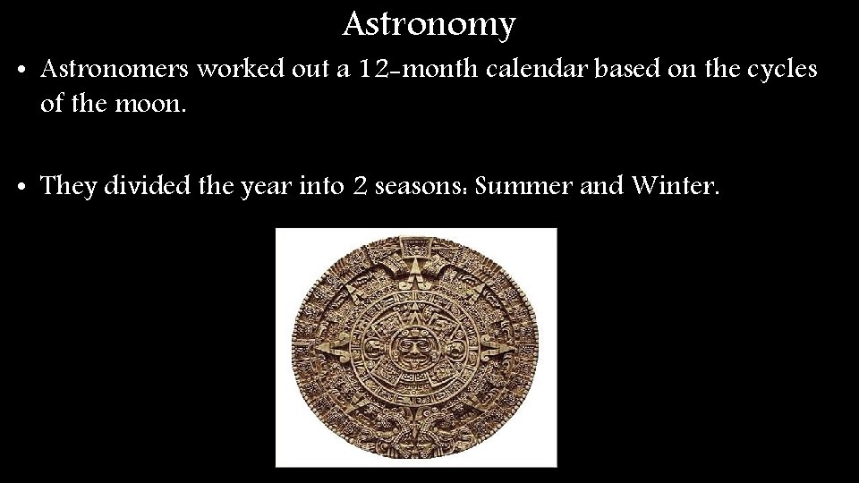 Astronomy • Astronomers worked out a 12 -month calendar based on the cycles of Astronomy • Astronomers worked out a 12 -month calendar based on the cycles of