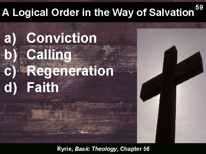 A Logical Order in the Way of Salvation a) b) c) d) Conviction Calling