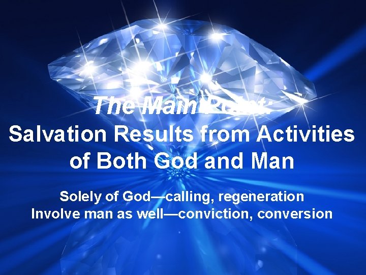 The Main Point: Salvation Results from Activities of Both God and Man Solely of