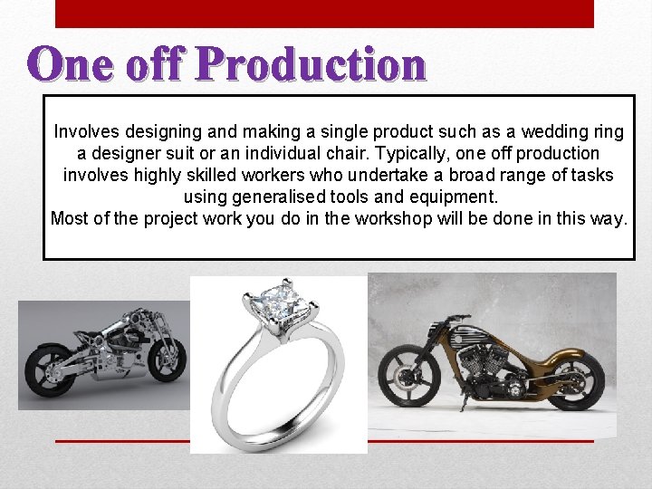 One off Production Involves designing and making a single product such as a wedding