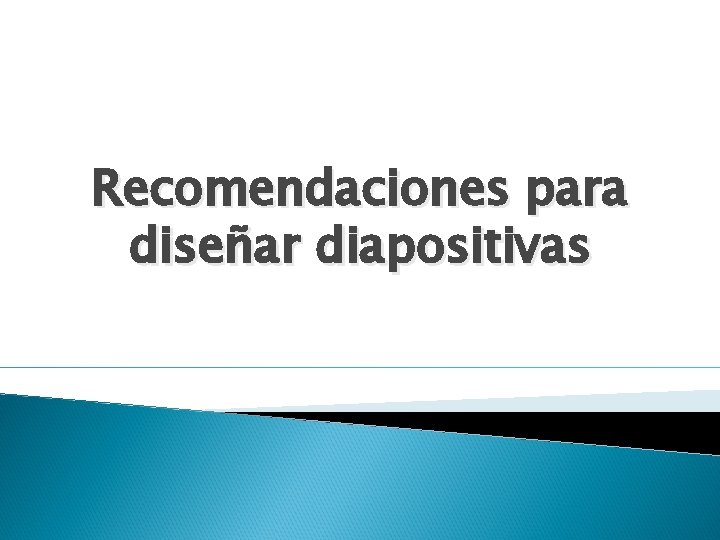 Recomendaciones para diseñar diapositivas 