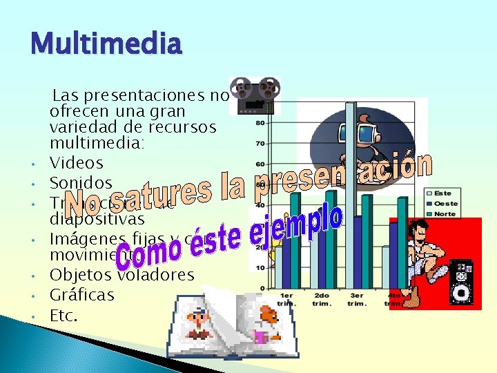 Multimedia • • Las presentaciones nos ofrecen una gran variedad de recursos multimedia: Videos