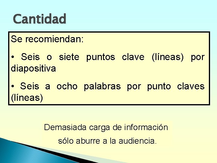 Cantidad Se recomiendan: • Seis o siete puntos clave (líneas) por diapositiva • Seis