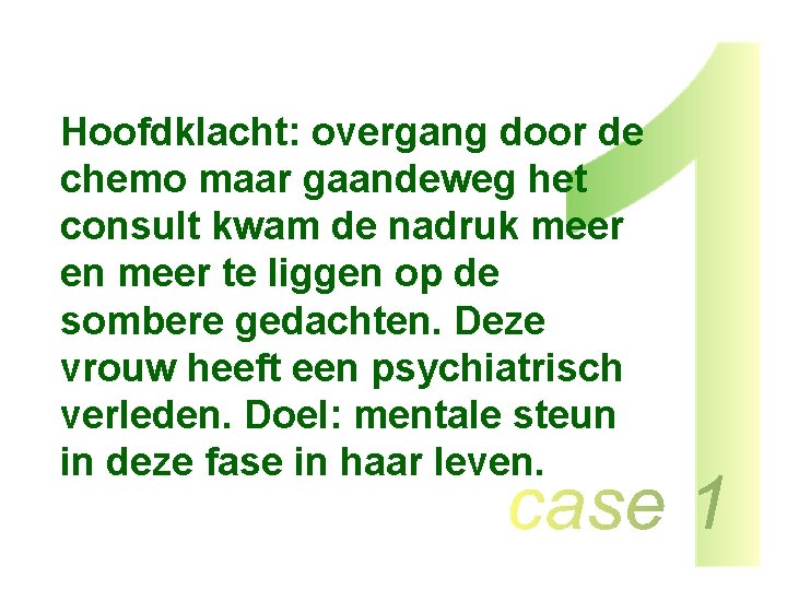 Hoofdklacht: overgang door de chemo maar gaandeweg het consult kwam de nadruk meer en