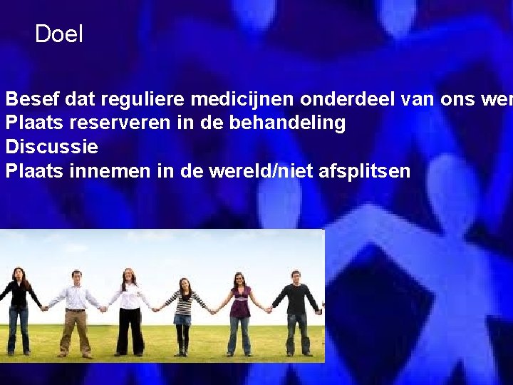 Doel Besef dat reguliere medicijnen onderdeel van ons wer Plaats reserveren in de behandeling