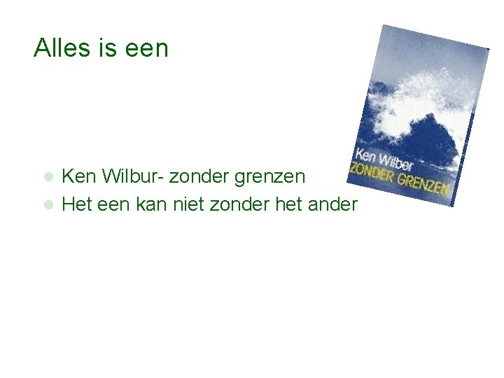 Alles is een Ken Wilbur- zonder grenzen l Het een kan niet zonder het