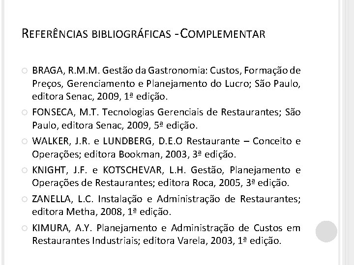 REFERÊNCIAS BIBLIOGRÁFICAS - COMPLEMENTAR BRAGA, R. M. M. Gestão da Gastronomia: Custos, Formação de
